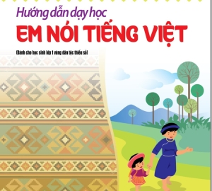Lớp 1: Hướng dẫn dạy học: Em nói Tiếng Việt (dành cho học sinh lớp 1 vùng dân tộc thiểu số)